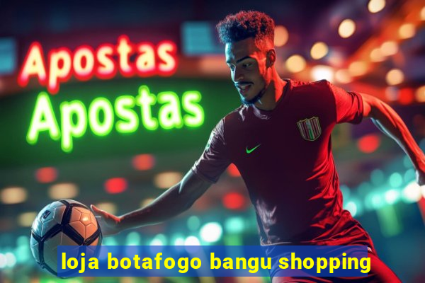 loja botafogo bangu shopping